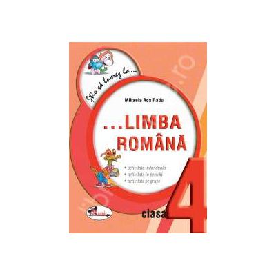 Limba romana clasa a IV-a. Fise (Colectia - Stiu sa lucrez la...)