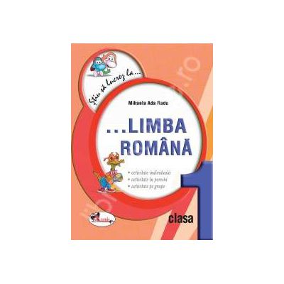 Limba romana clasa I. Fise (Colectia - Stiu sa lucrez la...)