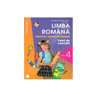 Limba Romana. Joaca-te. Rezolva. Invata. Caiet de exercitii pentru, clasa a IV-a