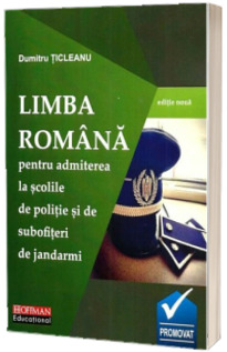Limba romana pentru admiterea la scolile de politie si de subofiteri de jandarmi (editie noua)