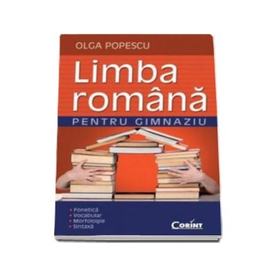 Limba romana pentru gimnaziu (Fonetica - Vocabular - Morfologie - Sintaxa)