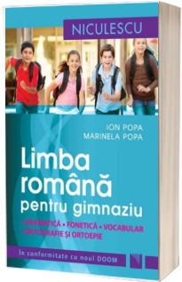 Limba romana pentru gimnaziu. Gramatica, fonetica, vocabular, ortografie si ortoepie. In conformitate cu noul DOOM - Marinela Popa