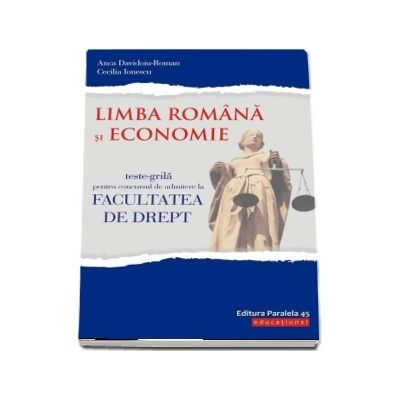 Limba romana si Economie. Teste-grila pentru concursul de admitere la Facultatea de Drept (Editie 2018)