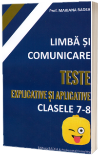 Limba si comunicare. Teste explicative si aplicative - Clasele 7-8