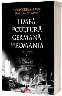 Limba si cultura germana in Romania (1918-1933). Volumul I