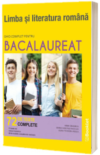 Limba si literatura romana, 72 de teste complete. Ghid complet pentru Bacalaureat