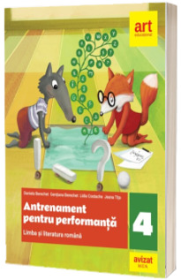 Limba si literatura romana. Antrenament pentru performanta clasa a IV-a