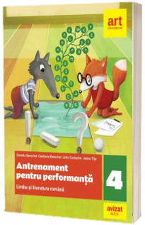 Limba si literatura romana. Antrenament pentru performanta. Clasa a IV-a. Limba si literatura romana