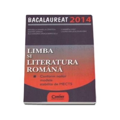 Limba si literatura romana. Bacalaureat 2014 (Conform noilor modele stabilite de MECTS)