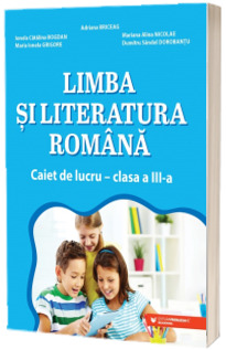 Limba si literatura romana. Caiet de lucru. Clasa a III-a