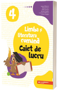 Limba si literatura romana. Caiet de lucru. Clasa a IV-a