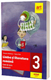 Limba si literatura romana. Caiet de lucru pentru clasa a III-a, semestrul I