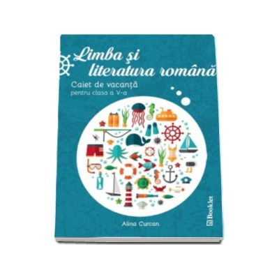 Limba si literatura romana. Caiet de vacanta pentru clasa a V-a - Editia 2016 (Alina Curcan)