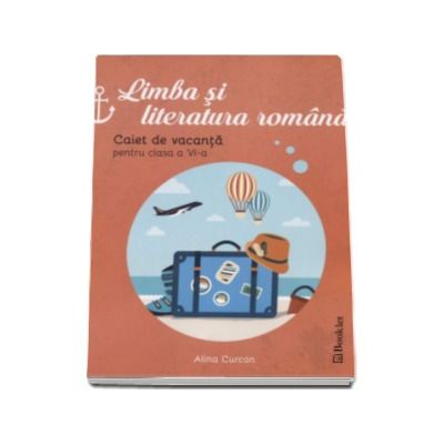 Limba si literatura romana - Caiet de vacanta pentru clasa a VI-a (Alina Curcan)