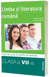 Limba si literatura romana, caiet structurat pe unitati pentru clasa a VII-a