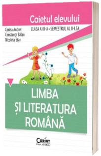 Limba si literatura romana, caietul elevului pentru clasa a III-a, semestrul al II -lea