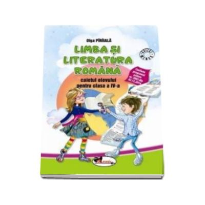 Limba si literatura romana. Caietul elevului pentru clasa a IV-a (Olga Piriiala)