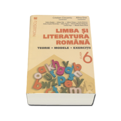 Limba si literatura romana, clasa a VI-a. Teorie, modele, exercitii - Cristian Ciocaniu (Editie 2016)