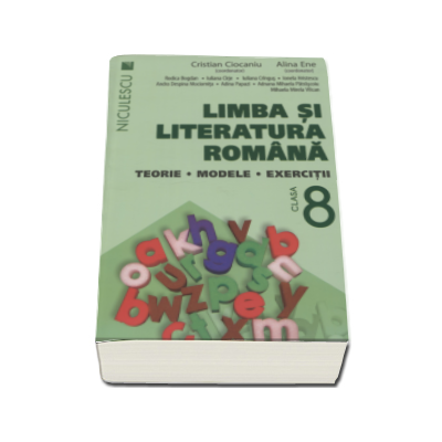 Limba si literatura romana, clasa a VIII-a. Teorie, modele, exercitii - Cristian Ciocaniu (Editie 2016)