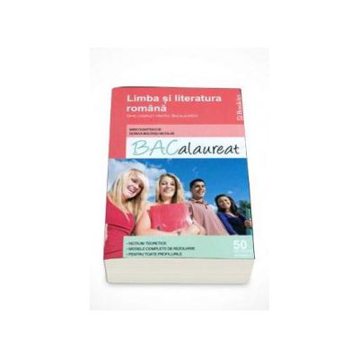 Limba si literatura romana. Ghid complet pentru Bacalaureat 2015 - 50 de teste integrale. Notiuni teoretice. Modele complete de rezolvare. Pentru toate profilurile