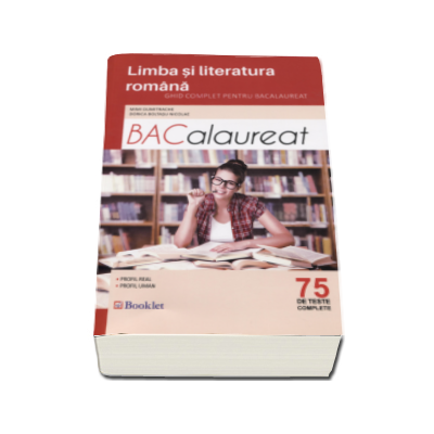 Limba si literatura romana. Ghid complet pentru Bacalaureat 2017 - 75 de teste complete. Pentru profil real si uman (Mimi Dumitrache)