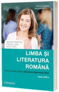 Limba si literatura romana. Ghid complet pentru Evaluarea Nationala 2025, clasa a VIII-a