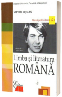Limba si Literatura Romana. Manual pentru clasa a XII-a