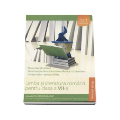 Limba si literatura romana pentru clasa a VII-a semestrul al II-a. Metoda STIU-DESCOPAR-APLIC