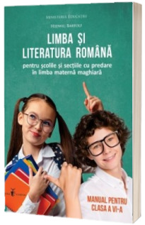 Limba si literatura romana pentru scolile si sectiile cu predare in Limba Maghiara. Manual pentru clasa a VI-a (Ordin de Ministru nr. 5022/06.07.2023)