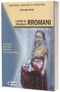Limba si literatura rromani. Manual pentru cls. a IX-a
