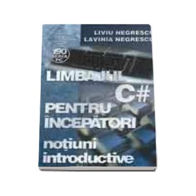 Limbajul C# pentru incepatori Volumul I-notiuni introductive