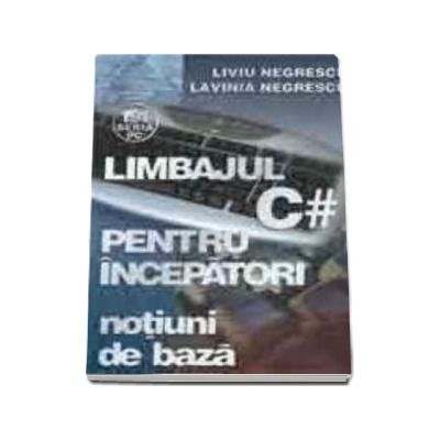 Limbajul C# pentru incepatori Volumul II-notiuni de baza