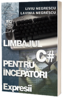 Limbajul C# pentru incepatori Volumul III - Expresii