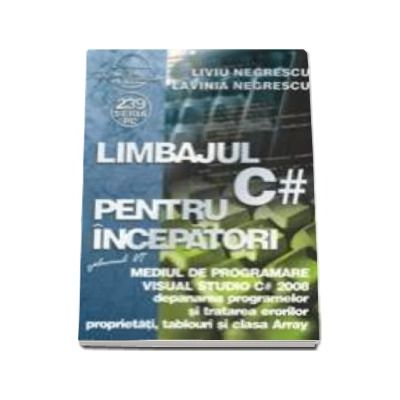 Limbajul C# pentru incepatori  - Volumul VI. Mediul de programare Visual Studio C#