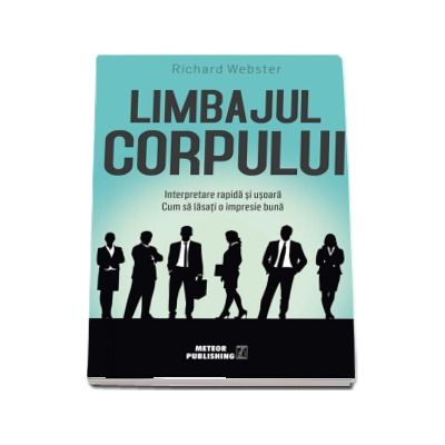 Limbajul corpului. Interpretare rapida si usoara. Cum sa lasati o impresie buna - Richard Webster