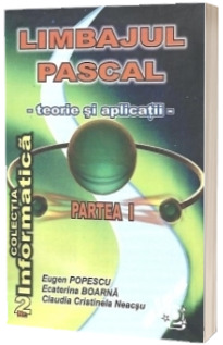 Limbajul Pascal - teorie si aplicatii : Partea a I -a