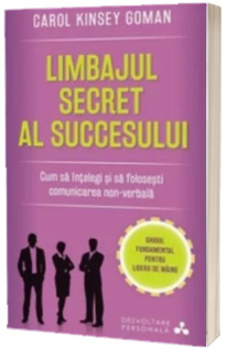 Limbajul secret al succesului. Cum sa intelegi si sa folosesti comunicarea non-verbala