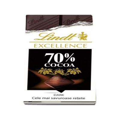 Lindt Excellence 70% cacao dark. Cele mai savuroase retete