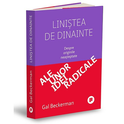 Linistea de dinainte. Despre originile neasteptate ale unor idei radicale