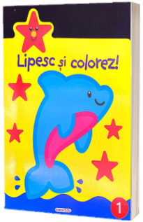 Lipesc si colorez! Numarul 1. Cartea cu abtibilduri