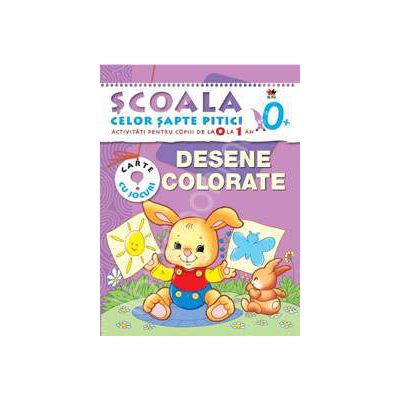 Desene colorate. Scoala celor pitici. Activitati pentru copii de la 0 la 1 an. Carte cu jocuri.