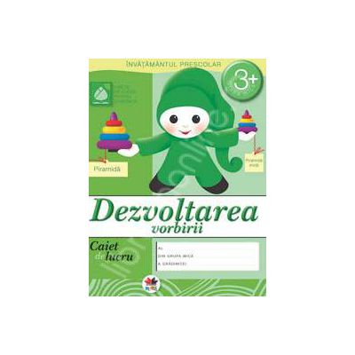 Dezvoltarea vorbirii, caiet de lucru grupa mica 3 ani.