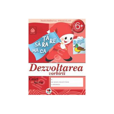 Dezvoltarea vorbirii, caiet de lucru grupa pregatitoare 6 ani.