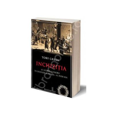 Inchizitia - O istorie a terorii in secolele al XV-lea