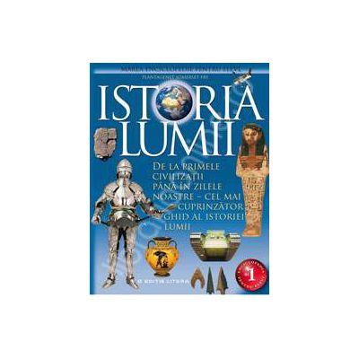 Istoria lumii. Marea enciclopedie pentru elevi
