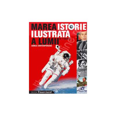 Marea istorie ilustrata a lumii volumul 7 - Lumea contemporana
