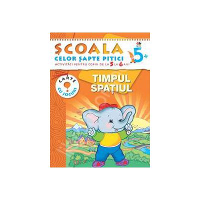 Timpul, spatiul. Activitati pentru copii de la 5 la 6 ani