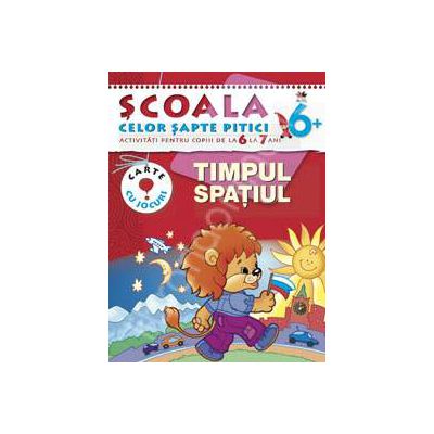 Timpul, spatiul. Activitati pentru copiii de la 6 la 7 ani - carte cu jocuri
