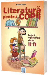 Literatura pentru copii clasele III-IV. Lectura suplimentara (Marcela Penes)