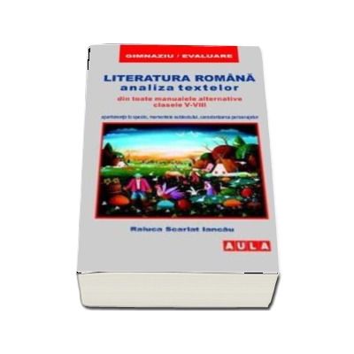 Literatura romana, analiza textelor din toate manualele alternative pentru clasele 5-8 (Editia a 5-a)